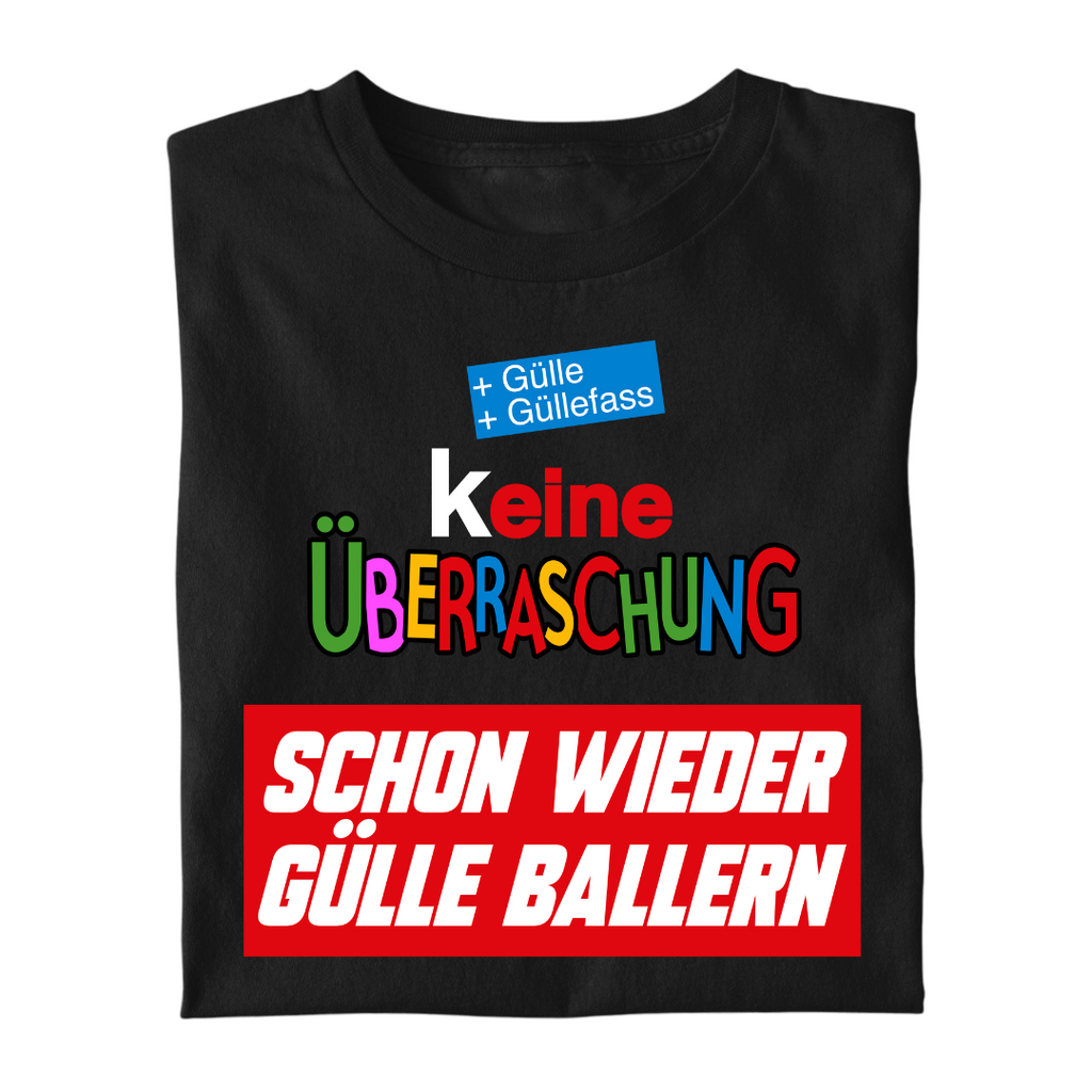 (K)eine Überraschung wieder Gülle ballern | Premium T Shirt
