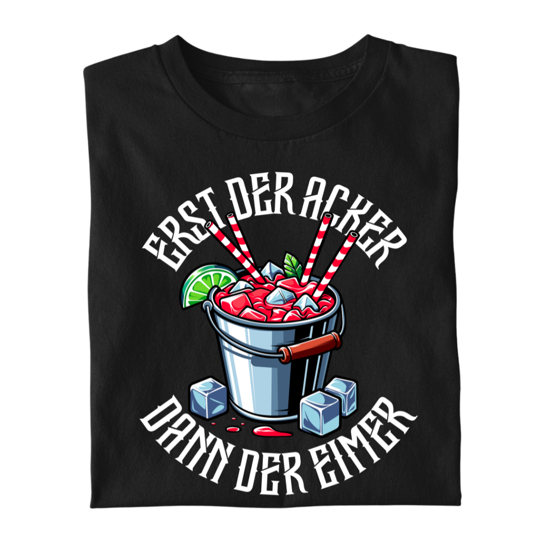 Erst der Acker dann der Eimer | Premium T Shirt