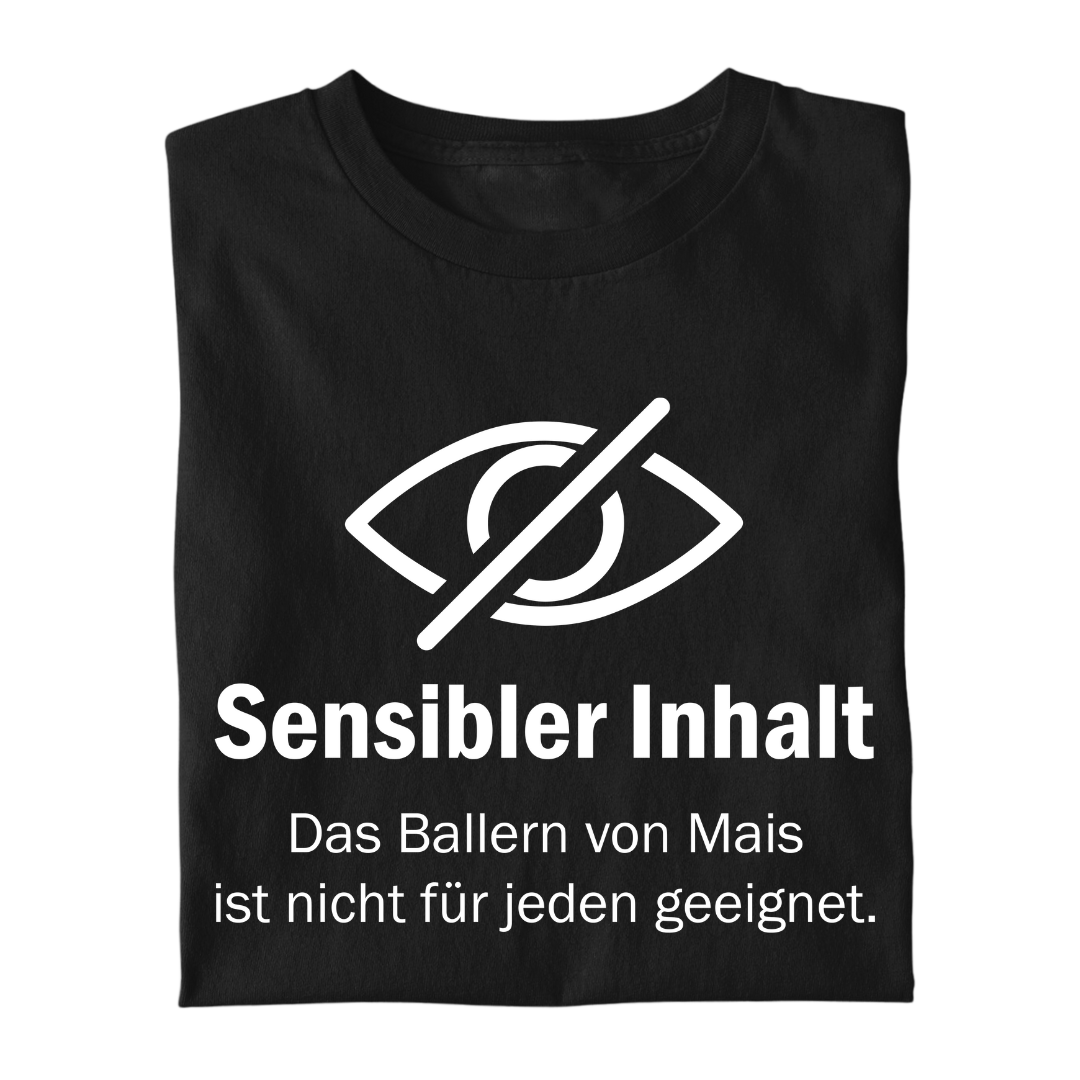 *NEU* "Sensibler Inhalt" Mais ballern Premium - T-Shirt