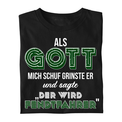 *NEU* Als Gott mich Schuf...Fendtfahrer Premium - T-Shirt