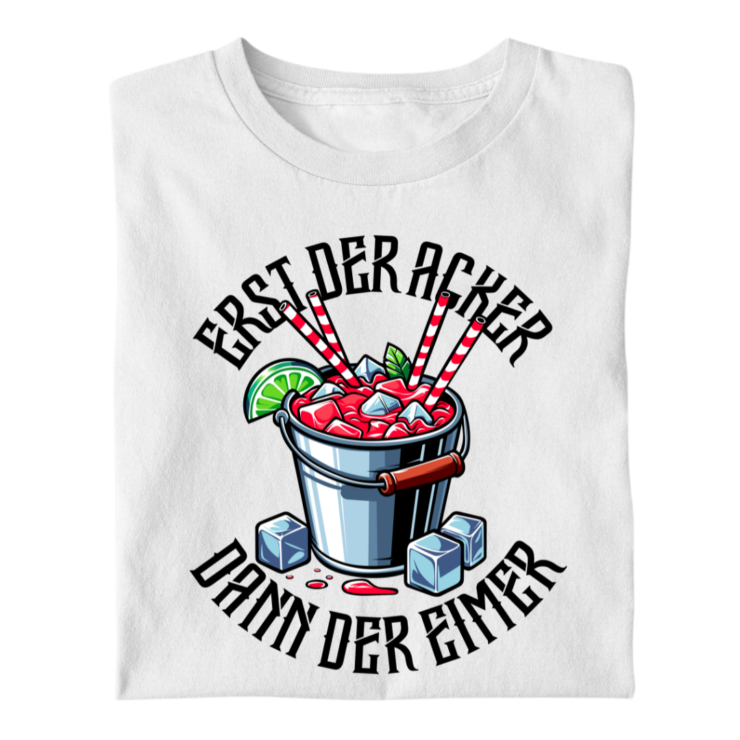 Erst der Acker dann der Eimer | Premium T Shirt
