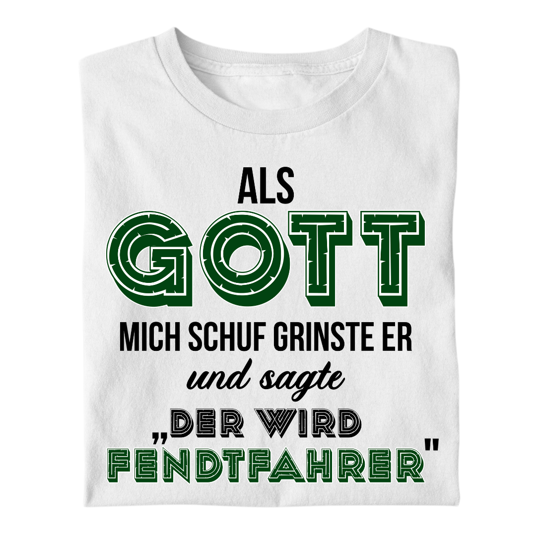 *NEU* Als Gott mich Schuf...Fendtfahrer Premium - T-Shirt