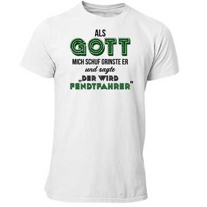 *NEU* Als Gott mich Schuf...Fendtfahrer Premium - T-Shirt