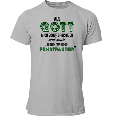 *NEU* Als Gott mich Schuf...Fendtfahrer Premium - T-Shirt